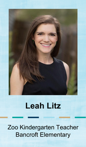 Leah Litz, Zoo Kindergarten Teacher at Bancroft Elementary